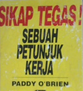 Cover Sikap tegas ! :  Sebuah petunjuk kerja / Paddy O'Brien ; Penerjemah Septina Yuda P