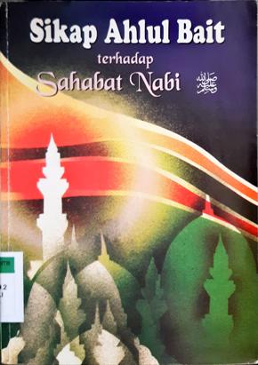 Cover Sikap ahlul bait terhadap sahabat Nabi / Al Imam Al Allaamah Muhammad bin Ali Al-Syaukani; penerjemah AM Basalamah