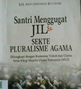 Cover Santri menggugat JIL dan Sekte Pluralisme Agama, / Abdusshomad Bukhori; Editor, Abdushomad Buchori