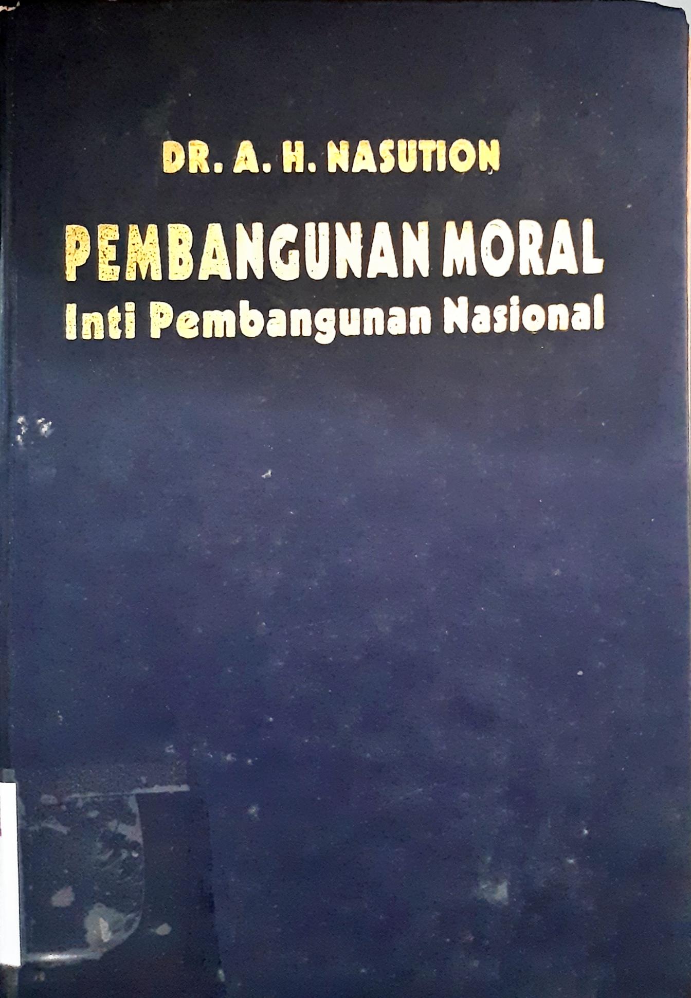 Cover Pembangunan moral inti pembangunan nasional / A.H. Nasution