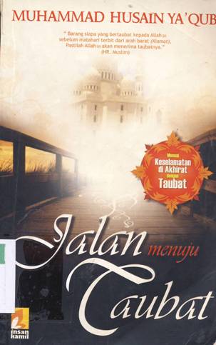 Cover Jalan menuju taubat :  Menuai keselamatan di akhirat dengan taubat, / Muhammad Husain Ya'qub; penerjemah, Abu Abdurrahman ; editor, Abi Izzi