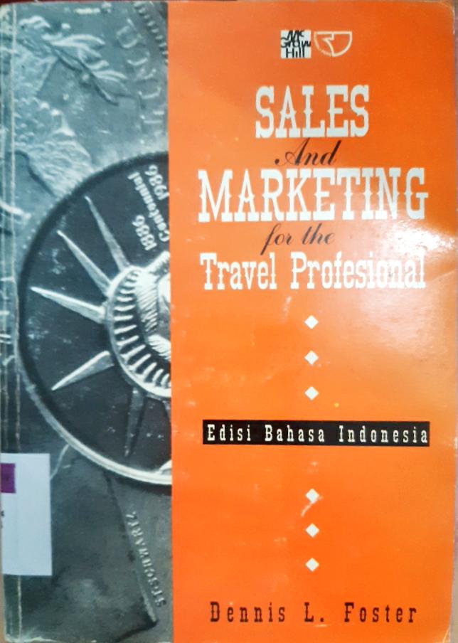 Cover Sales and marketing for the travel profesional / Dennis L Fosler; penerjemah Tri Budhi Satrio. -- / Dennis L Fosler; penerjemah Tri Budhi Satrio.