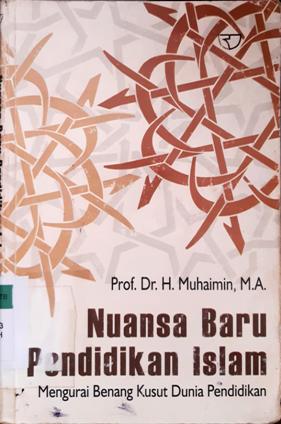 Cover Nuansa baru pendidikan Islam :  Mengurai benang kusut dunia pendidikan / Prof.Dr.H.Muhaimin,M.A