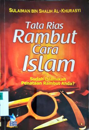 Cover Tata rias rambut cara Islam, :  Sudah Islamikah penataan rambut anda? / Sulaiman bin Shaleh Al-Khurasyi; penerjemah, Hanan Dzakiyya; editor, Muhammad IzzuddinAl-Banawi