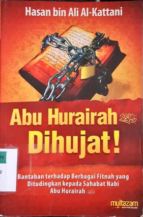 Cover Abu Hurairah  Dihujat :  bantahan terhadap berbagai Fitnah yang ditudingkan kepada sahabat Nabi Abu Hurairah, Hasan bin Ali Al-Kattani; penerjemah, Muhammad Muhtadi ; editor, Muhammad Albaniitnah yang ditudingkan kepada sahabat Nabi Hurairah, Hasan bin Ali Al-Kattani; penerjemah, Muhammad Muhtadi ; editor, Muhammad Albani