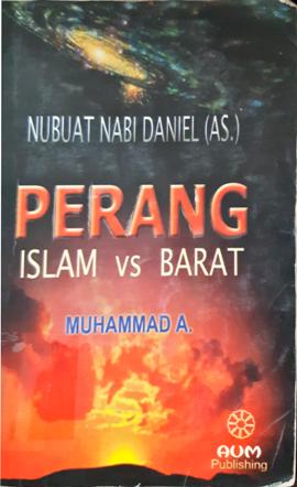 Cover Perang Islam vs Barat :  Nubuat Nabi Daniel (as) / Muhammad A; penyunting, Wahyudi S.Ag