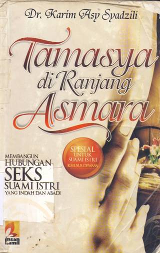 Cover Tamasya diranjang asmara, :  Membangun hubungan seks Suami istri yang indah dan abadi, / Dr. Karim Asy Syadzili; penerjemah, H.Andi Subarkah; editor, Wendy Febriangga