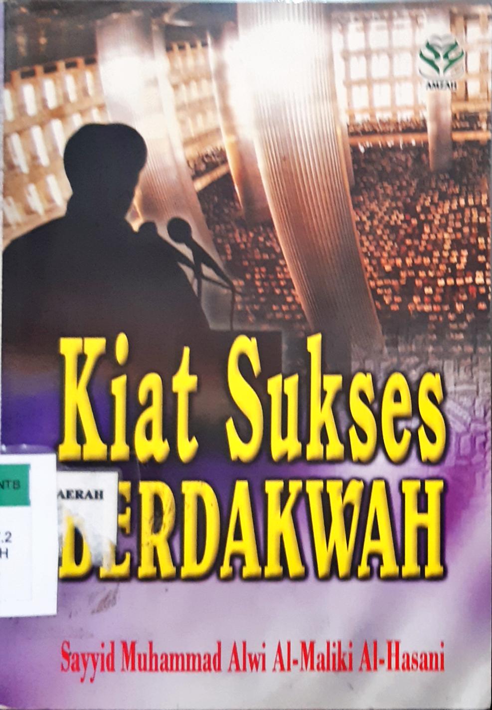Cover Kiat sukses berdakwah / Sayyid Muhammad Alwi Al-Maliki Al-Hasani; penerjemah,  Drs.Samsul Munir Amir