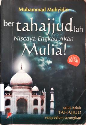 Cover Bertahajjudlah Niscaya engkau akan mulia :  Seluk beluk tahajjut yang belum terungkap / Muhammad Muhyidin;Penyunting,Akhmad Muhaimin Azzet