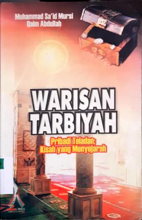 Cover Warisan tarbiyah :  Pribadi teladan kisah yang menyejarah / Muhammad Sa'id Mursi,Qaim Abdullah ; Penerjemah Syarif Hedi ; Editor,M.Badawi