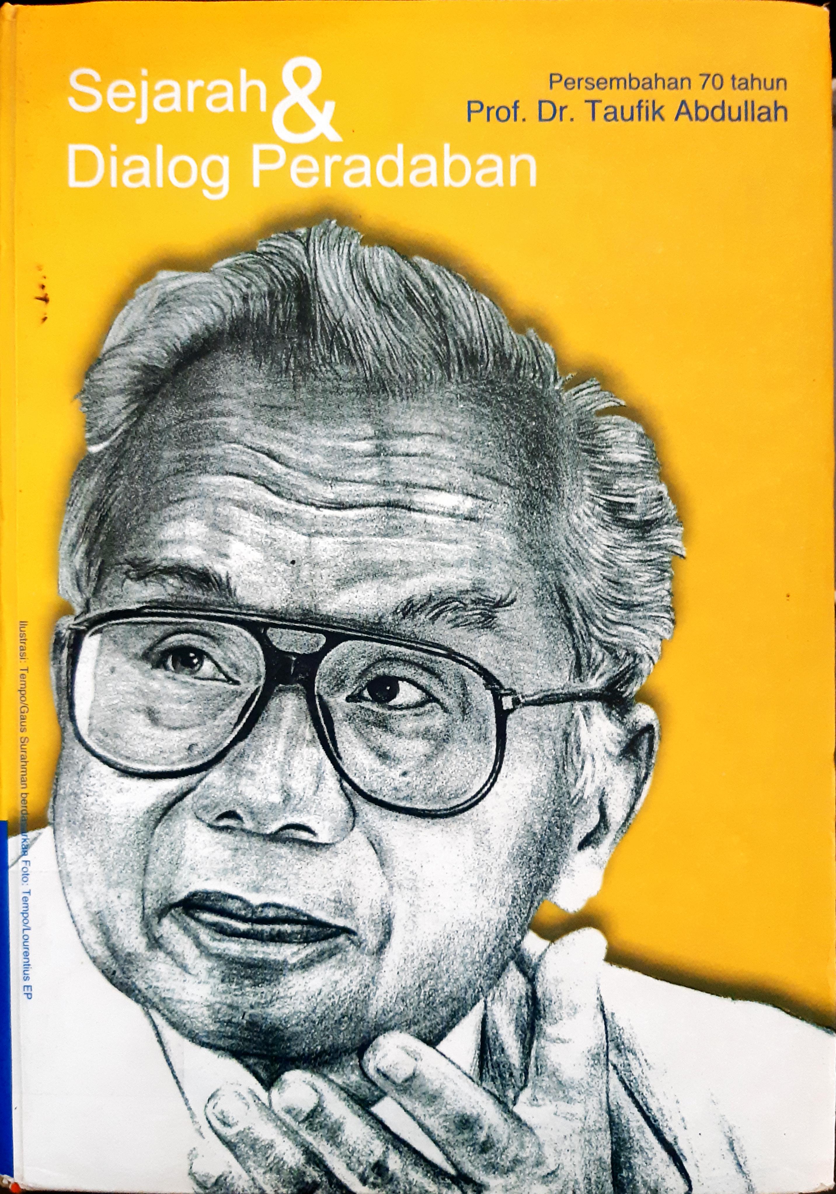 Cover Sejarah dan dialog peradaban persembahan 70 tahun Prof Dr Taufik Abdullah / Editor AB Lapian, .[et.al]