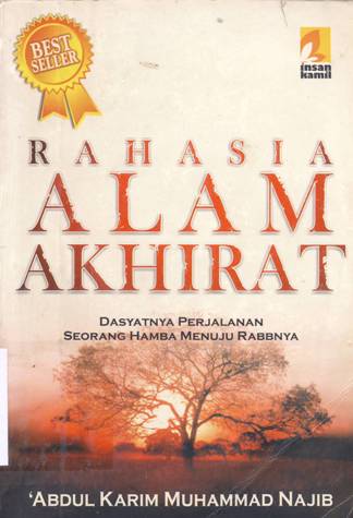 Cover Rahasia alam akhirat :  Dahsyatnya perjalanan seorang hamba menuju rabbnya / abdul Karim Muhammad Najib; Penerjemah: Muhammad Abas Sungkar; Editor: Muhammad Albani