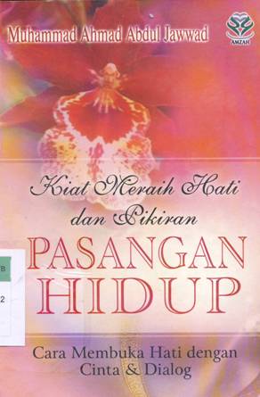 Cover Kiat meraih hati dan pikiran pasangan hidup :  Cara membuka hati dengan cinta dan dialog / Muhammad Ahmad Abdul Jawwad ; penerjemah, Aan Wahyudin