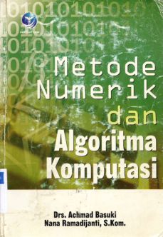Cover Metode numerik dan algoritma komputasi, / Drs. Ahmad Basuki, Nana Ranadisanti, S. Kom