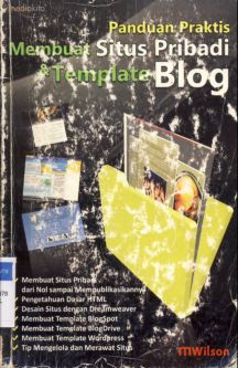 Cover Panduan praktis membuat situs pribadi dan template blog / M Wilson ; Penyunting : Agus Wahadyo
