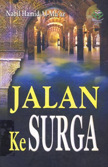 Cover Jalan ke surga, / Nabil Hamid Al-mu'az, penerjemah, Subhan nur, Fathurrazak