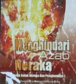 Cover Menghindari azab Neraka, seluk beluk Neraka dan penghuninya / Ahmad Ibnu Rajab Al-Hambali, penerjemah, Rosihan anwar, Editor, Mawar Ald Dzalel