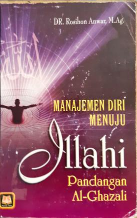 Cover Manajemen diri menuju Illahi / Imam Ghazali; penerjemah Drs. Rosihan Anwar,M. Ag.;  editor, Drs. Maran Abdul Baliel