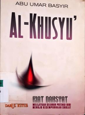 Cover Al-Khusyu :  Kiat dahsyat melejitkan seluruh potensi diri menuju Kesempurnaan Sholat / Abu Umar Basyir