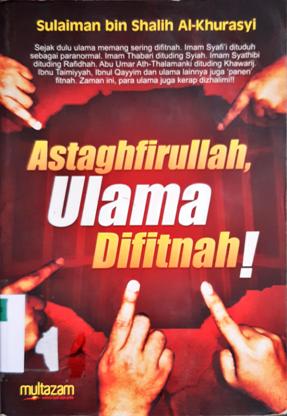 Cover Astagfirullah Ulama difitnah ! / Sulaiman bin Shalih Al-Khurasyi, penerjemah Izzuddin karimi, Lc.  edtor Mutsanna Abdul Qohar, Muhammad Al bani
