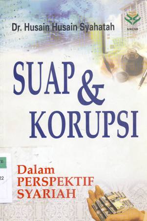 Cover Suap dan korupsi :  Dalam perspektif syarah, / Dr. Husain Husain Syahatah , penerjemah As'ad Irsyaadi