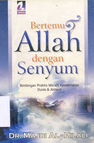 Cover Bertemu Allah dengan senyum :  bimbingan praktis meraih keselamatan dunia dan akhirat / DR. Majdi Al-Hilali penerjemah, Ahmad Yaman Syamsyudin
