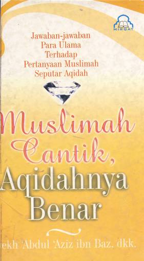 Cover Muslimah cantik aqidahnya benar :  Jawaban-jawaban para Ulama terhdap pertanyaan muslimah seputar aqidah / Syekh Absul Aziz abu Baz; Penerjemah, Hababurahman