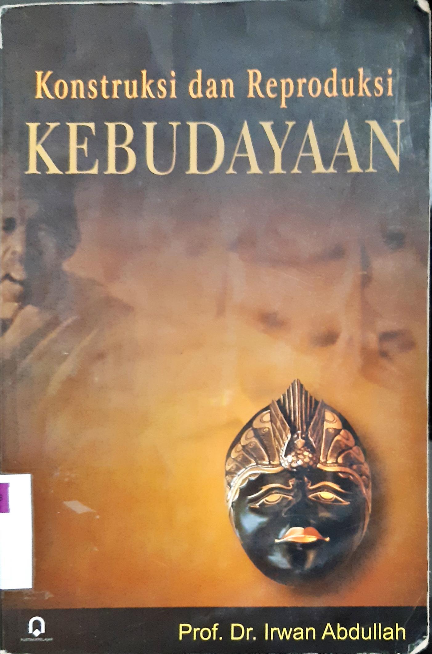 Cover Konstruksi dan reproduksi kebudayaan / Prof.Dr. Irwan Abdullah