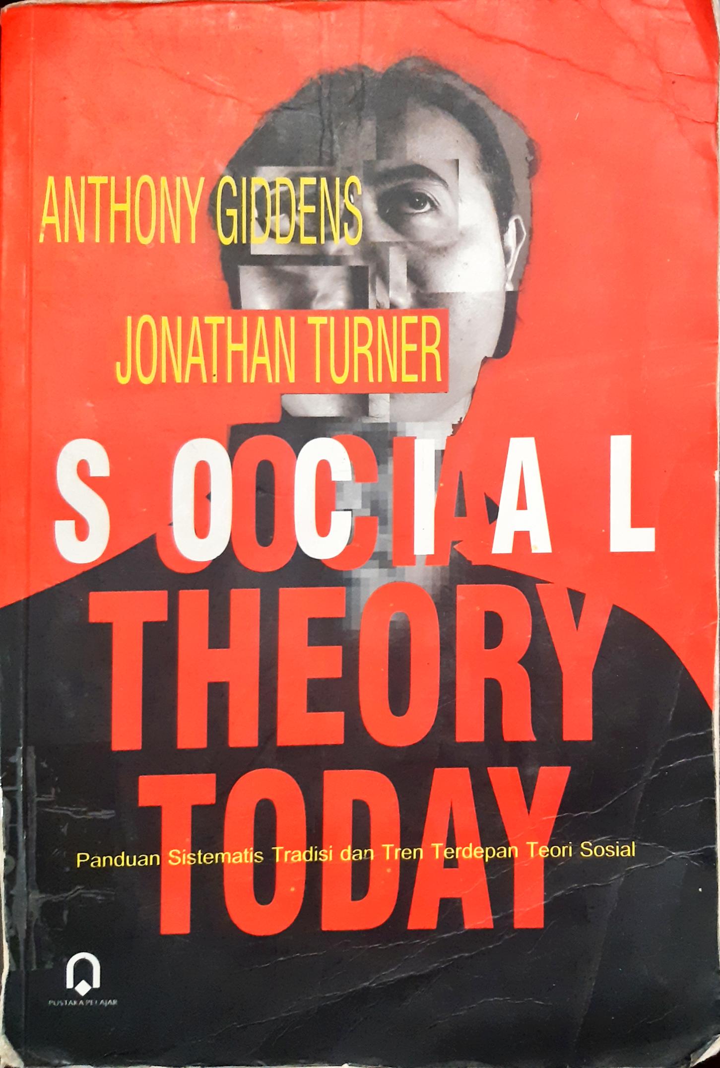 Cover Social Theory Today :  panduan sistematis tradisi dan tren terdepan Teori sosial / Editor, Anthony Gilldens, Jonathan H. Turner ; penerjemah, Yudi Santoso