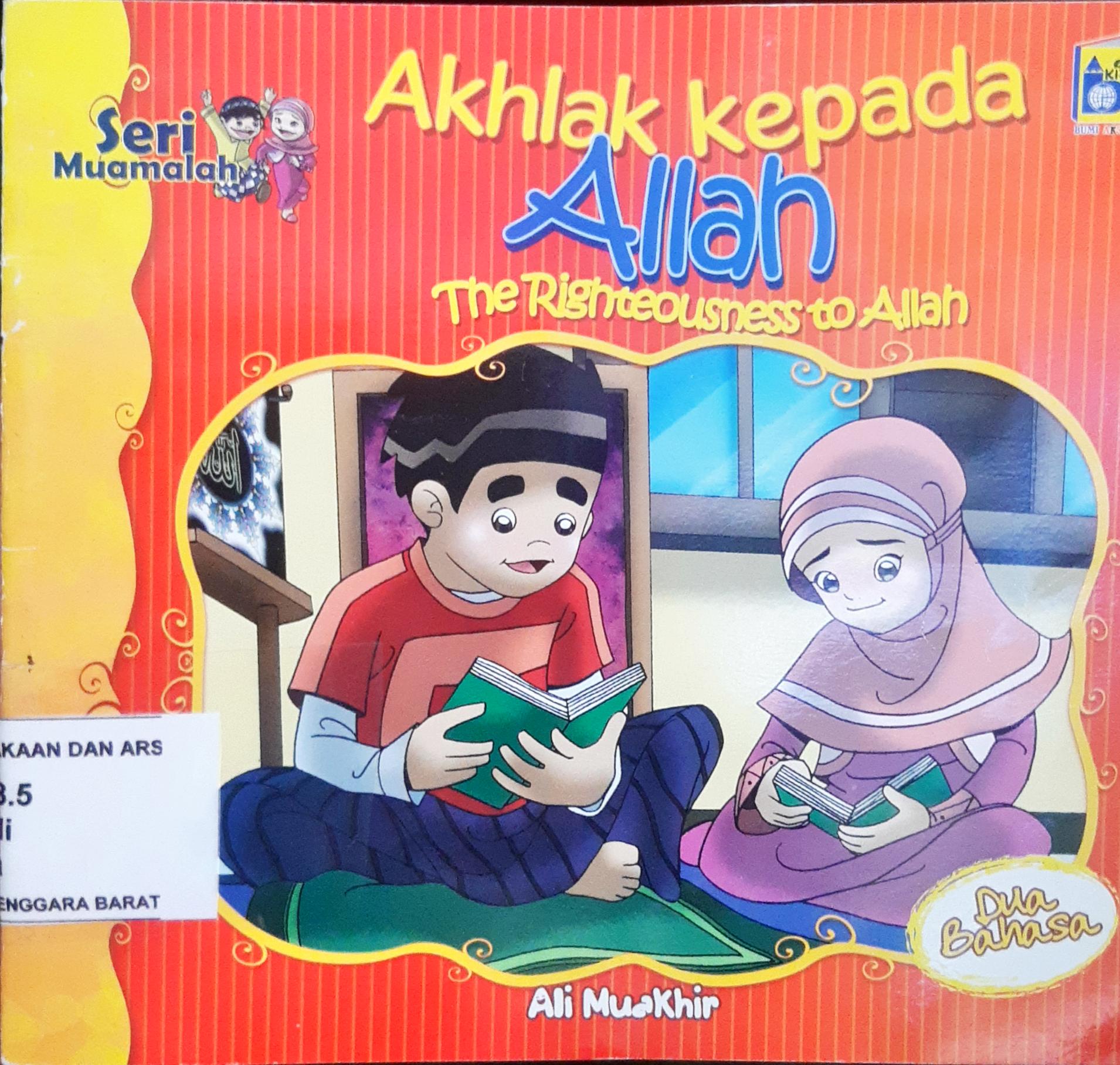 Cover Akhlak kepada Allah :  The righteousness to allah / Ali Muakhir; penerjemah Farah; editor Imran Laha