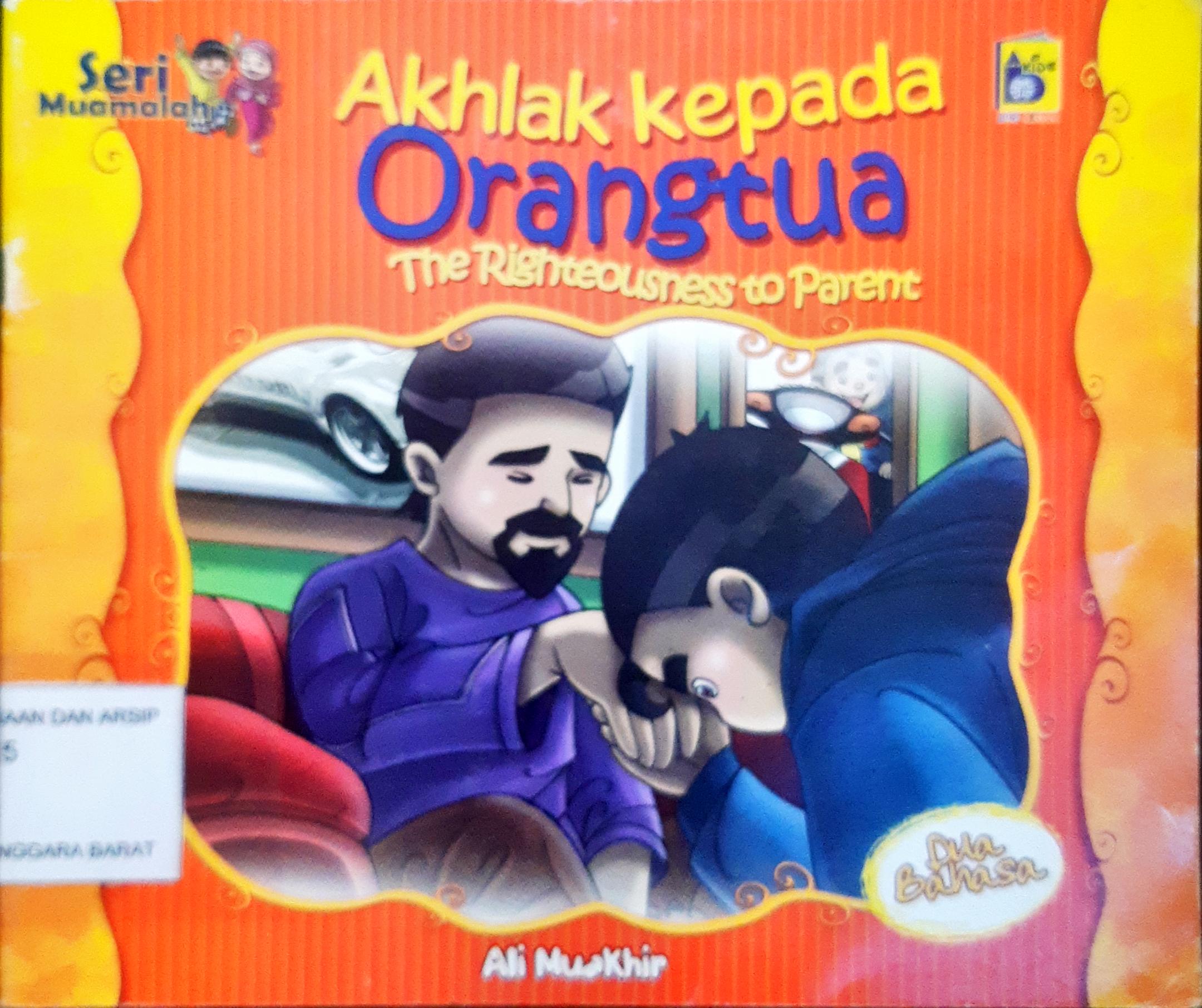 Cover Akhlak kepada Orang tua, / Ali Muakhir; penerjemah Farah; editor, Imran Laha