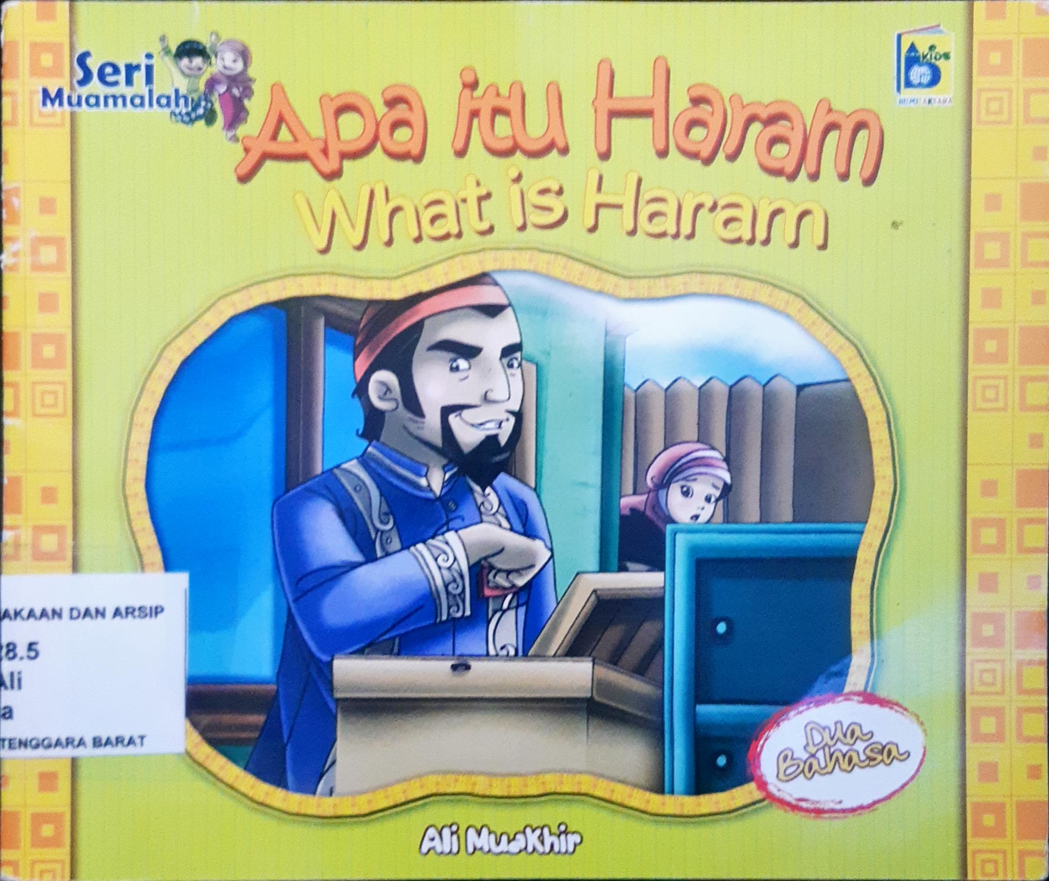 Cover Apa itu Haram :  What Is Haram / Ali Muakhir,Rayya; penerjemah,Farah; editor, Imran Laha, Yanti Muanwarah
