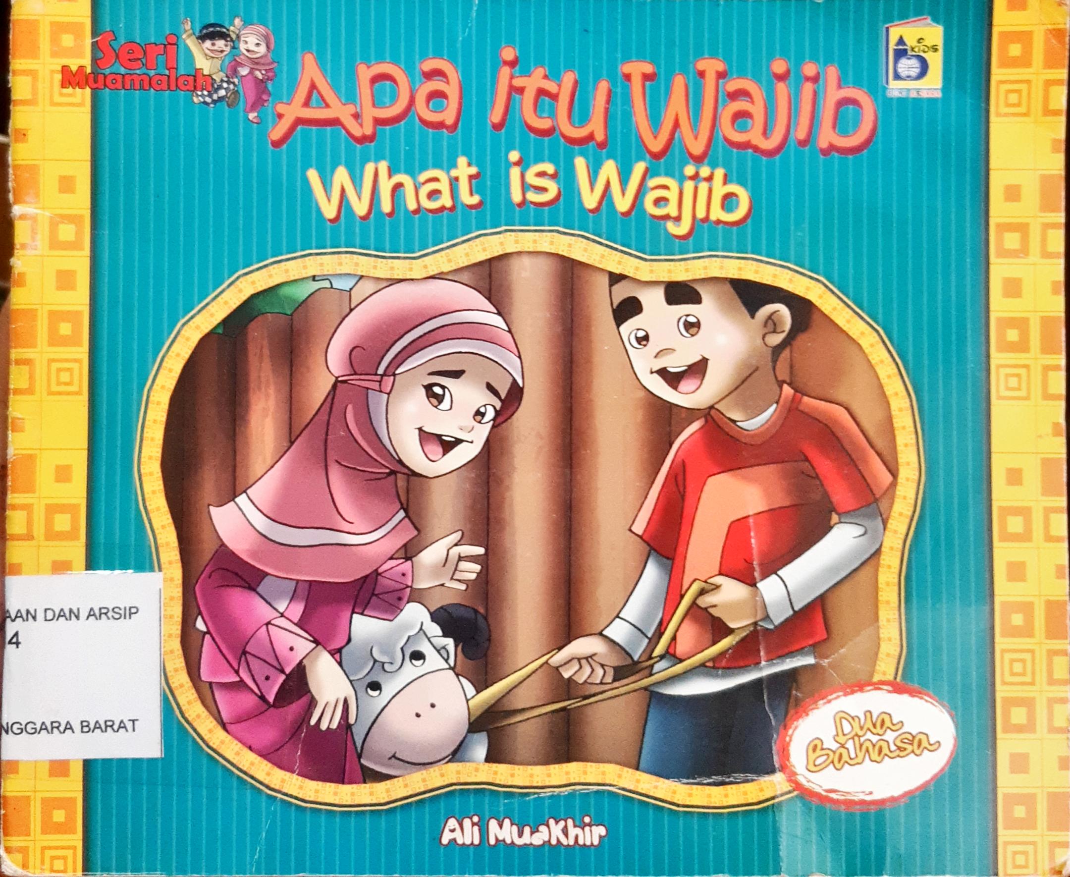 Cover Apa itu Wajib : What is Wajib / Ali Muakhir, Rayya; penerjemah Farah; editor Imran Laha, Yanti Munawarah