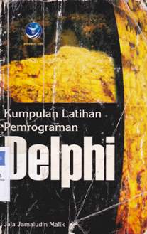 Cover Kumpulan latihan pemrograman delphi, / Jaja Jamaludin Malik; editor, Oktaviani Hastu Sutanto