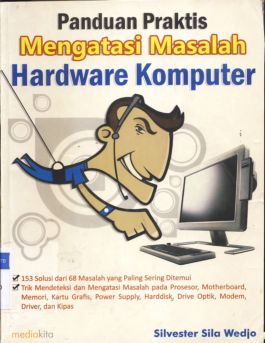 Cover Panduan praktis mengatasi masalah hardware komputer / Silvester Sila Wedjo