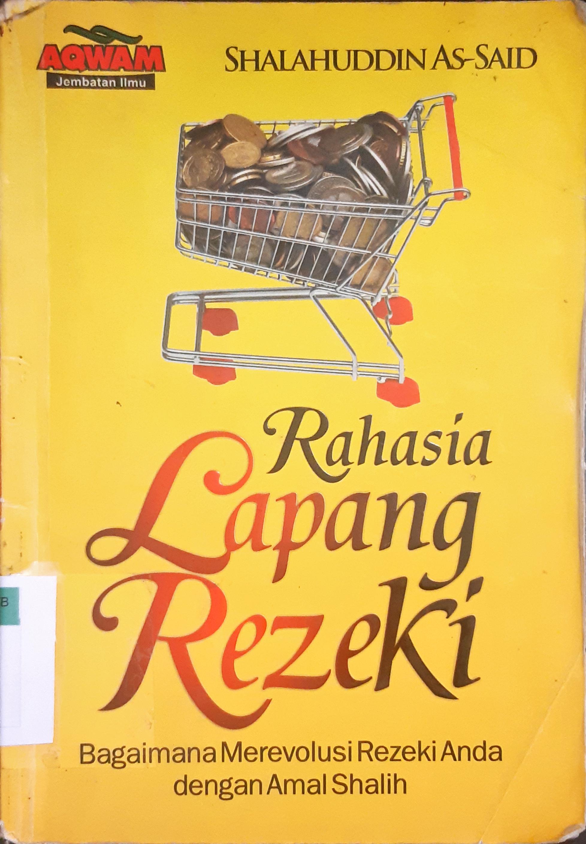 Cover Rahasia lapang rezeki :  Bagaimana merevolusi rezeki Anda dengan amal shalih / Shalahuddin As-Said ; penerjemah, Irfan Hakiem ; editor, Wawan