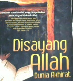 Cover Disayang Allah dunia Akhirat, tuntunan amal Ibadah yang mengantarkan anda menjadi kekasih Allah, / anda menjadi kekasih Allah, TaufTaufiq Ali Zabadi; penerjemah, Arif Rahman Hakim ; editor, Wendi Febriangga