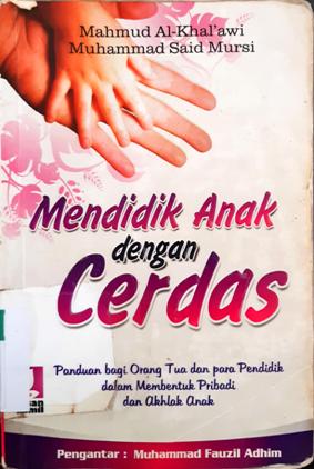 Cover Mendidik anak dengan cerdas :  Panduan bagi orang tua dan para pendidik dalam membentuk pribadi dan akhlak anak / Mahmud Al-Khal'awi, Muhammad Said Mursi; Penerjemah, Arif Rahman Hakim,Lc; editor, Abu Salma