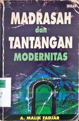 Cover Madrasah dan tantangan modernitas / A Malik Fadjar