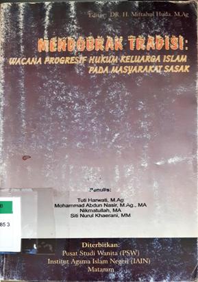 Cover Mendobrak tradisi :  wacana progresif hukum keluarga islam pada masyarakat sasak / Tuti harwati,M.Ag., Muhammad Abdun Nasir, M.Ag.,MA., Nikmatullah, MA., Siti Nurul Khaerani