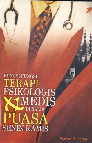 Cover Fungsi-fungsi terafis psikologis medis di balik puasa senin-kamis / Wawan Susetya;editor,Akhmad Muhaimin Azzet