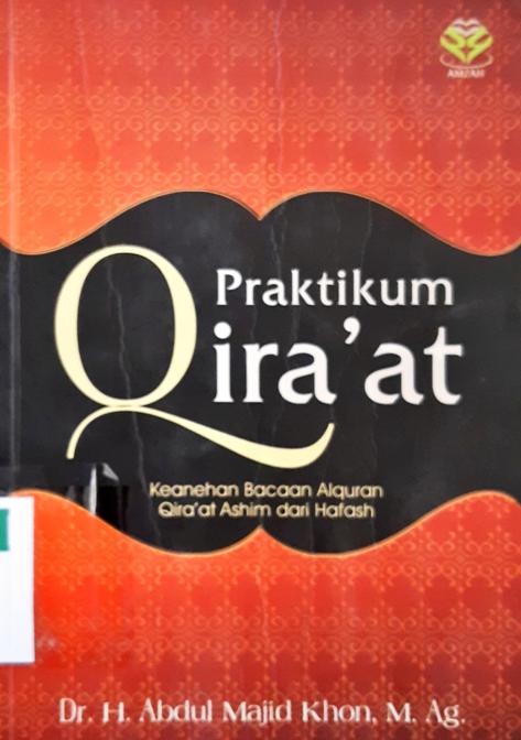 Cover Praktikum Qira'at :  Keanehan bacaan alquran qira'at ashim dari hafash / Dr. H. Abdul Majid Khon, M. Ag.; Editor: Achmad Zirzis