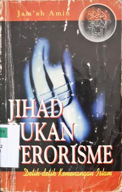 Cover Jihad bukan terorisme :  Detik-detik kemenangan Islam / Jam'ah Amin;Penerjemah, Fadhli bahri