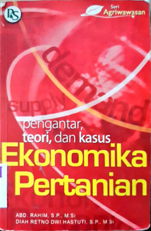 Cover Ekonomika pertanian :  Pengantar teori dan kasus / Abd. Rahim,SP.,M.Si.,  Diah Retno Dwi Hastuti, SP., M. Si.