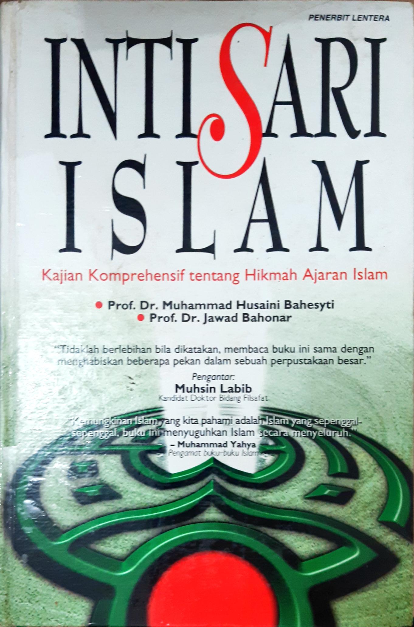 Cover Intisari Islam, :  Kajian komprehensif tentang hikmah ajaran Islam, / Muhammad Husaini Bahesyti, Jawad Bahonar