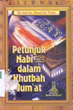 Cover Petunjuk Nabi dalam khutbah jum'at / Dr. Anis bin Ahmad bin Thahir ; Penerjemah Taufik Saleh al-Katsiri