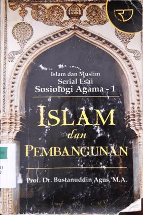 Cover Islam dan Muslim serial esai sosiologi agama - 1 :  Islam dan pembangunan / Prof. Dr. Bustanuddin Agus
