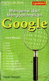 Cover Mengenal dan mengoptimalkan google / Yayan Sopyan