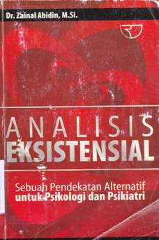 Cover Analisis eksistensial :  Sebuah pendekatan alternatif Untuk psikologi dan psikiatri / Drs. Zainal Abidin, M.Si.