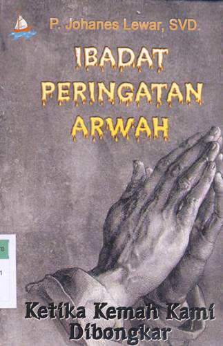 Cover Ketika kemah kami di bongkar :  Ibadat peringatan arwah / P. Johanes Lewar, SVD